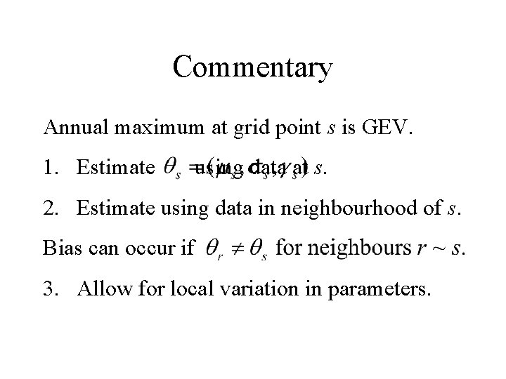 Commentary Annual maximum at grid point s is GEV. 1. Estimate using data at