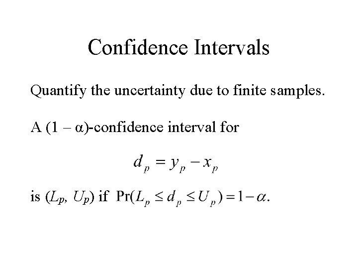 Confidence Intervals Quantify the uncertainty due to finite samples. A (1 – α)-confidence interval