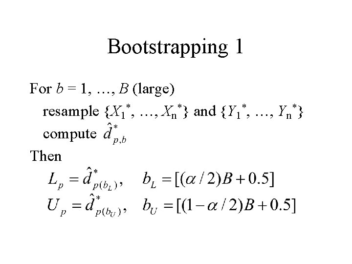 Bootstrapping 1 For b = 1, …, B (large) resample {X 1*, …, Xn*}