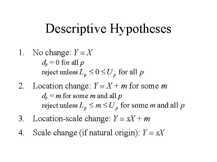 Descriptive Hypotheses 1. No change: Y X dp = 0 for all p reject