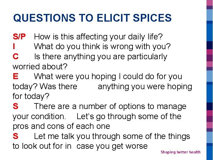 QUESTIONS TO ELICIT SPICES S/P How is this affecting your daily life? I What