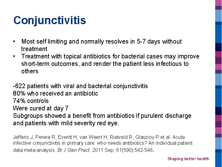 Conjunctivitis • Most self limiting and normally resolves in 5 -7 days without treatment