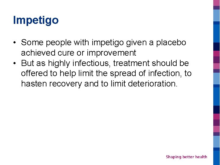 Impetigo • Some people with impetigo given a placebo achieved cure or improvement •