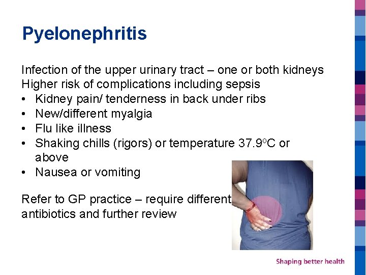 Pyelonephritis Infection of the upper urinary tract – one or both kidneys Higher risk