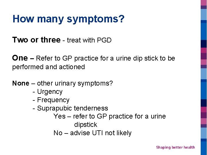 How many symptoms? Two or three - treat with PGD One – Refer to