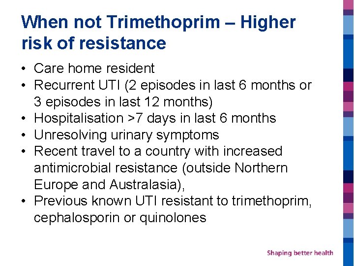 When not Trimethoprim – Higher risk of resistance • Care home resident • Recurrent