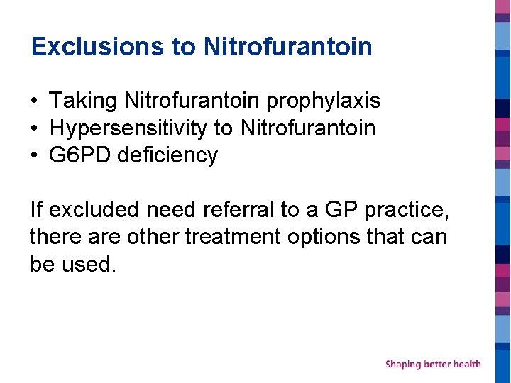 Exclusions to Nitrofurantoin • Taking Nitrofurantoin prophylaxis • Hypersensitivity to Nitrofurantoin • G 6