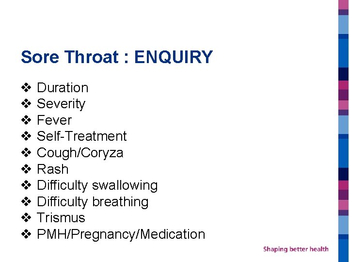 Sore Throat : ENQUIRY v Duration v Severity v Fever v Self-Treatment v Cough/Coryza