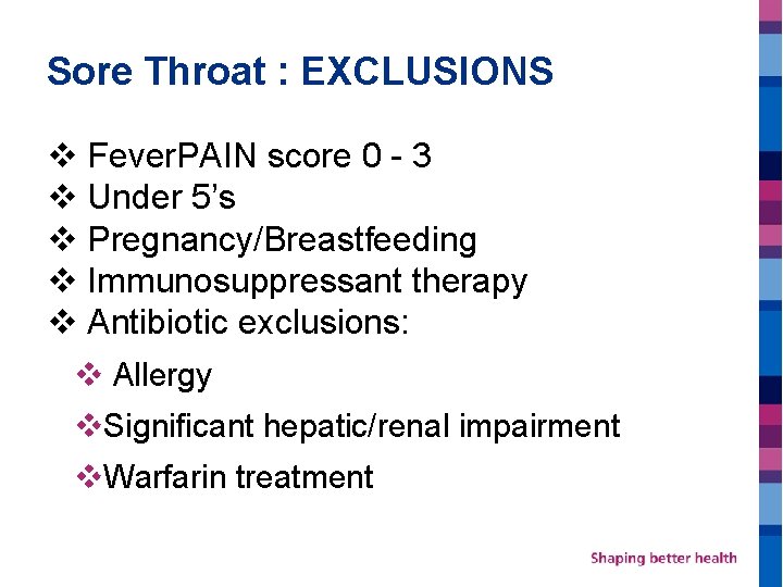 Sore Throat : EXCLUSIONS v Fever. PAIN score 0 - 3 v Under 5’s