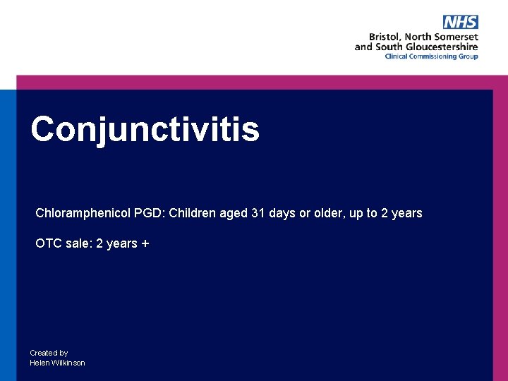 Conjunctivitis Chloramphenicol PGD: Children aged 31 days or older, up to 2 years OTC