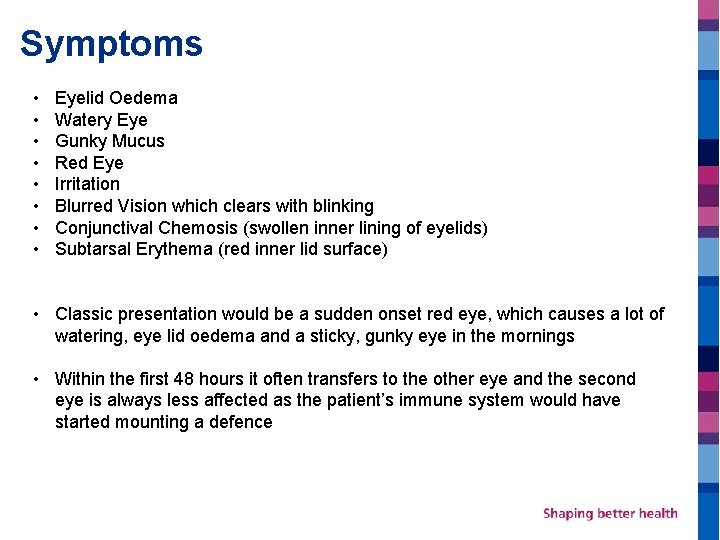 Symptoms • • Eyelid Oedema Watery Eye Gunky Mucus Red Eye Irritation Blurred Vision