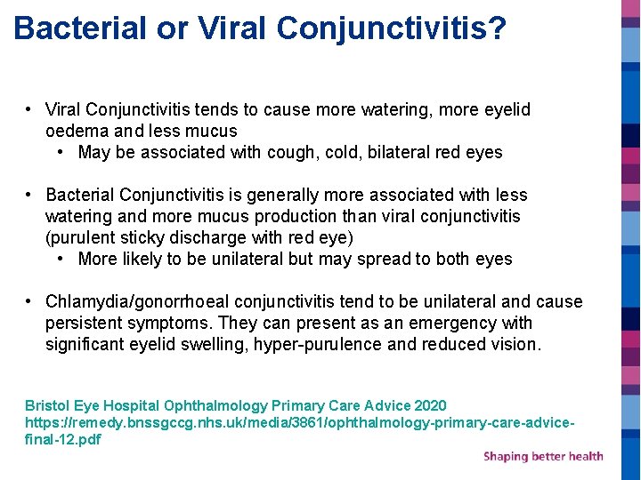 Bacterial or Viral Conjunctivitis? • Viral Conjunctivitis tends to cause more watering, more eyelid