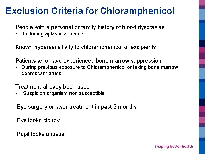 Exclusion Criteria for Chloramphenicol People with a personal or family history of blood dyscrasias