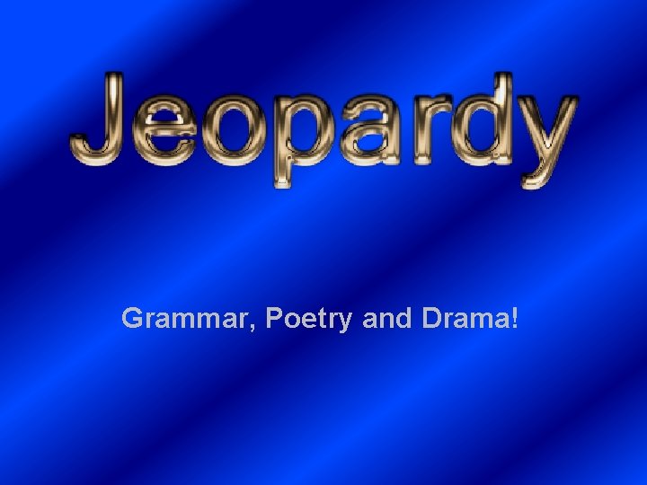Grammar, Poetry and Drama! 