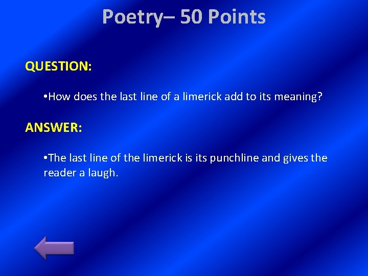 Poetry– 50 Points QUESTION: • How does the last line of a limerick add