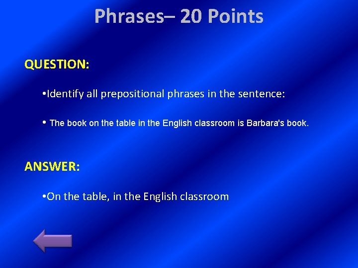 Phrases– 20 Points QUESTION: • Identify all prepositional phrases in the sentence: • The