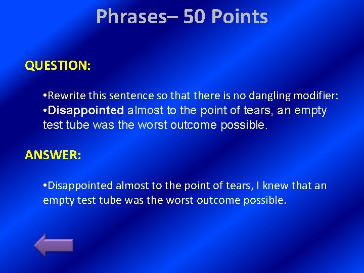 Phrases– 50 Points QUESTION: • Rewrite this sentence so that there is no dangling