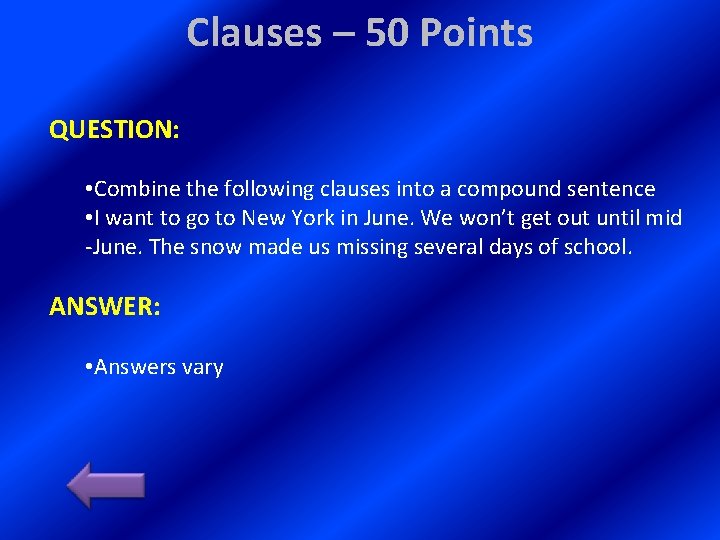 Clauses – 50 Points QUESTION: • Combine the following clauses into a compound sentence