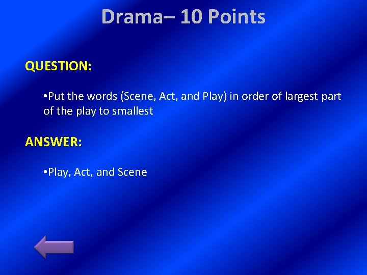 Drama– 10 Points QUESTION: • Put the words (Scene, Act, and Play) in order