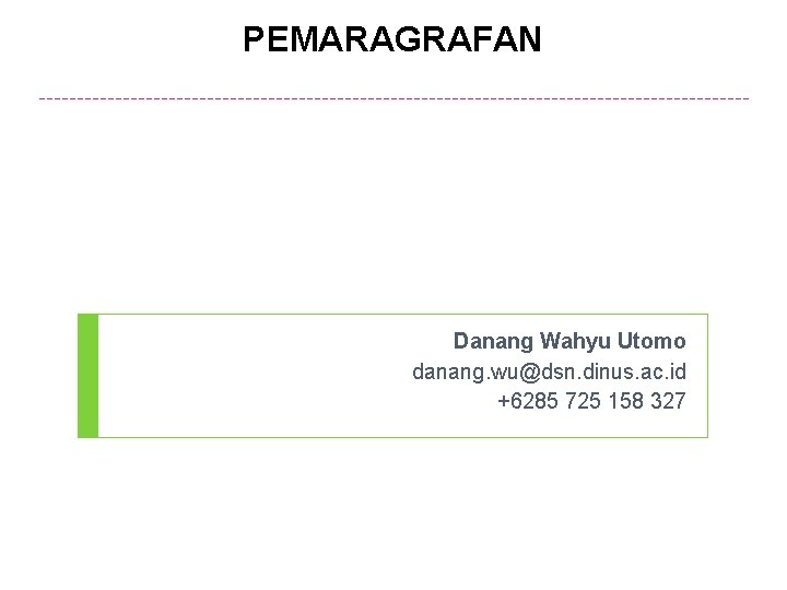 PEMARAGRAFAN Danang Wahyu Utomo danang. wu@dsn. dinus. ac. id +6285 725 158 327 