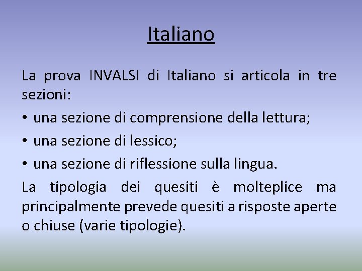 Italiano La prova INVALSI di Italiano si articola in tre sezioni: • una sezione