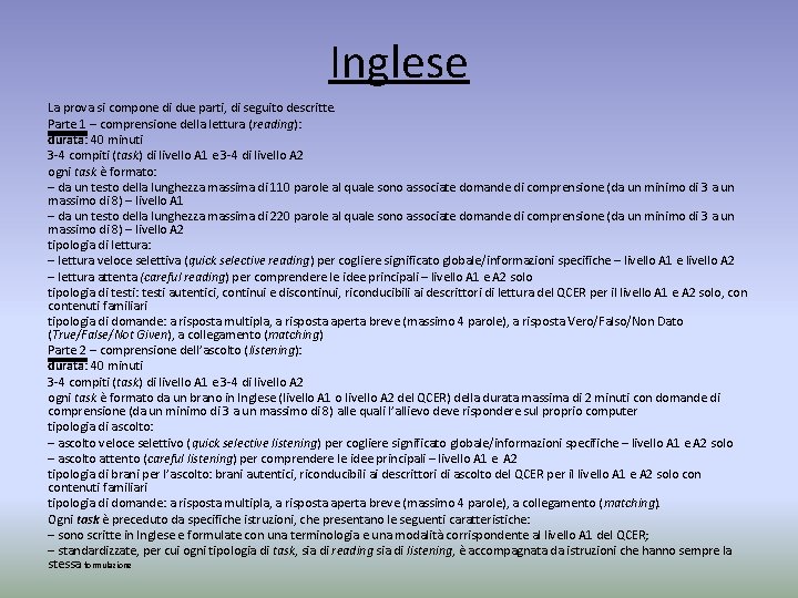 Inglese La prova si compone di due parti, di seguito descritte. Parte 1 –