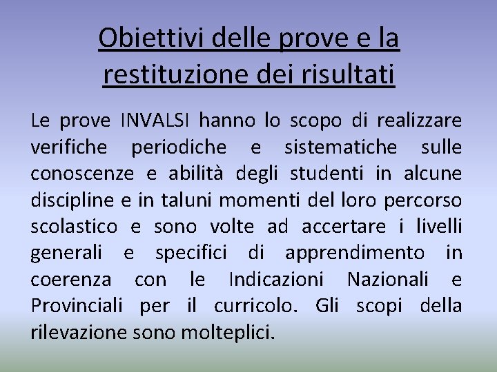 Obiettivi delle prove e la restituzione dei risultati Le prove INVALSI hanno lo scopo