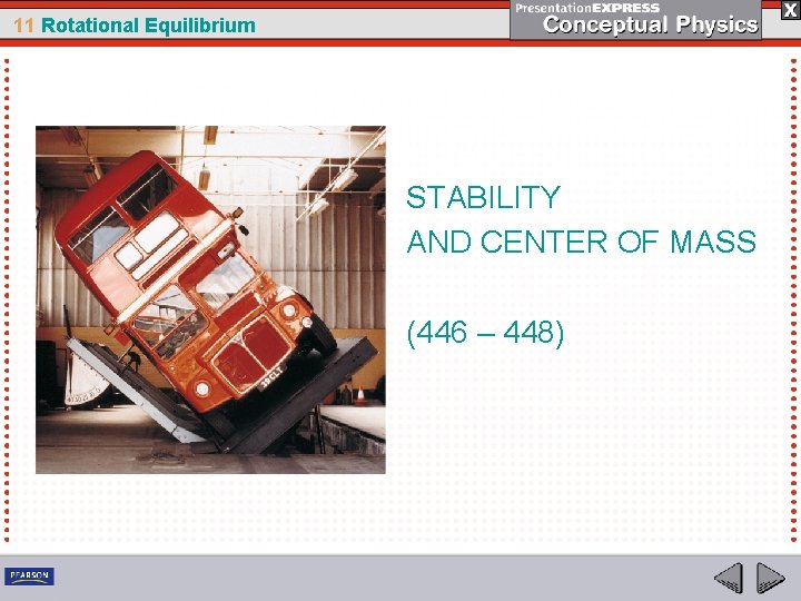 11 Rotational Equilibrium STABILITY AND CENTER OF MASS (446 – 448) 