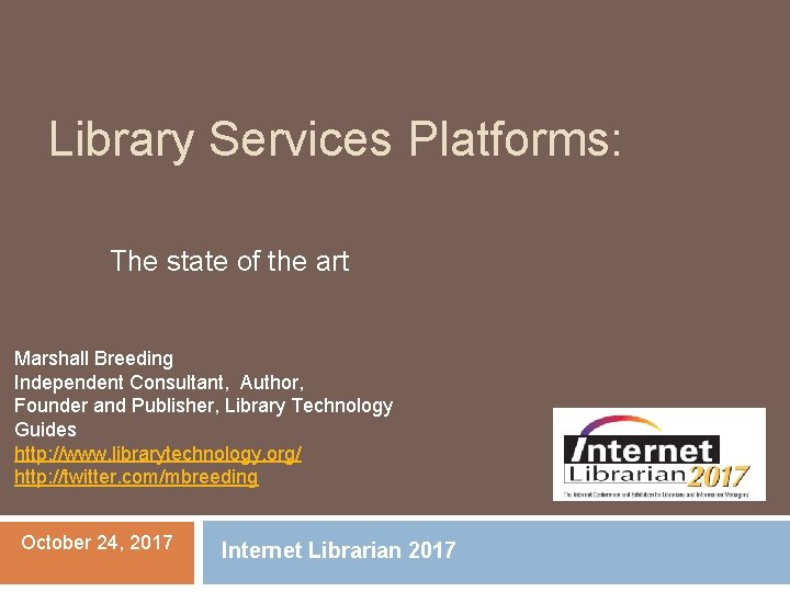 Library Services Platforms: The state of the art Marshall Breeding Independent Consultant, Author, Founder