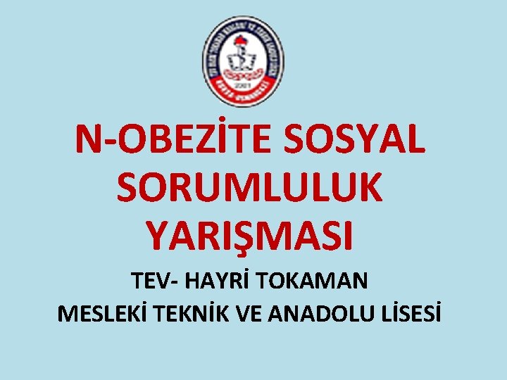 N-OBEZİTE SOSYAL SORUMLULUK YARIŞMASI TEV- HAYRİ TOKAMAN MESLEKİ TEKNİK VE ANADOLU LİSESİ 