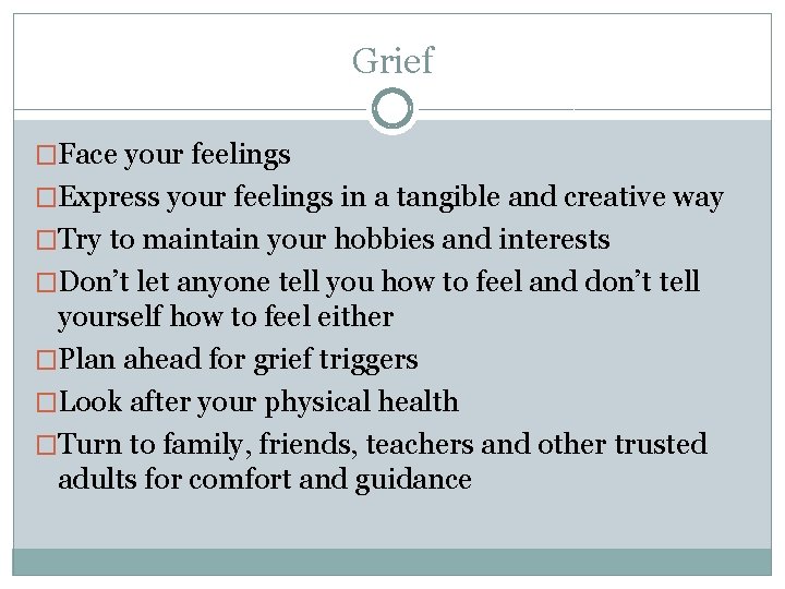 Grief �Face your feelings �Express your feelings in a tangible and creative way �Try