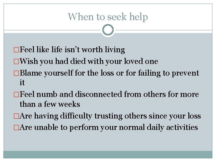 When to seek help �Feel like life isn’t worth living �Wish you had died