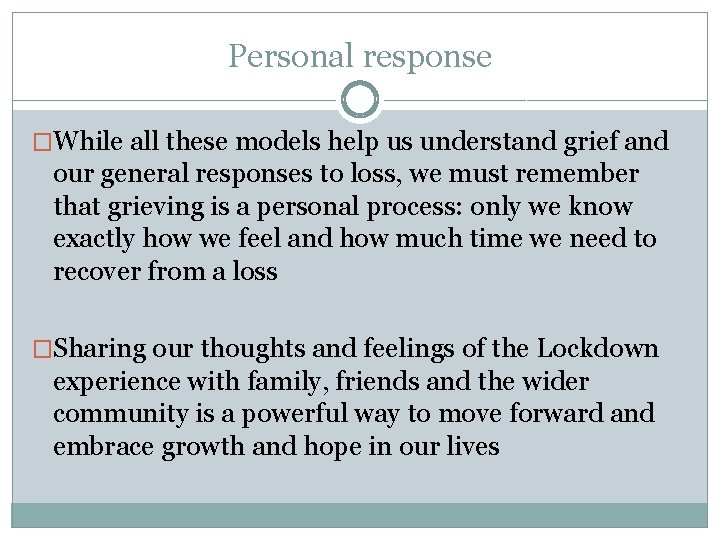 Personal response �While all these models help us understand grief and our general responses