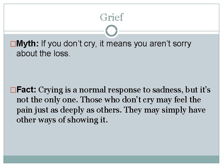 Grief �Myth: If you don’t cry, it means you aren’t sorry about the loss.