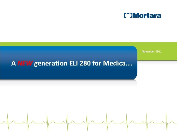 November 2011 A NEW generation ELI 280 for Medica…. 