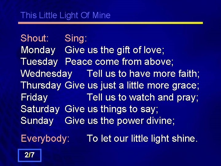 This Little Light Of Mine Shout: Sing: Monday Give us the gift of love;