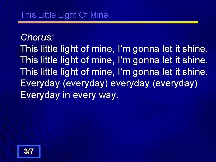 This Little Light Of Mine Chorus: This little light of mine, I’m gonna let