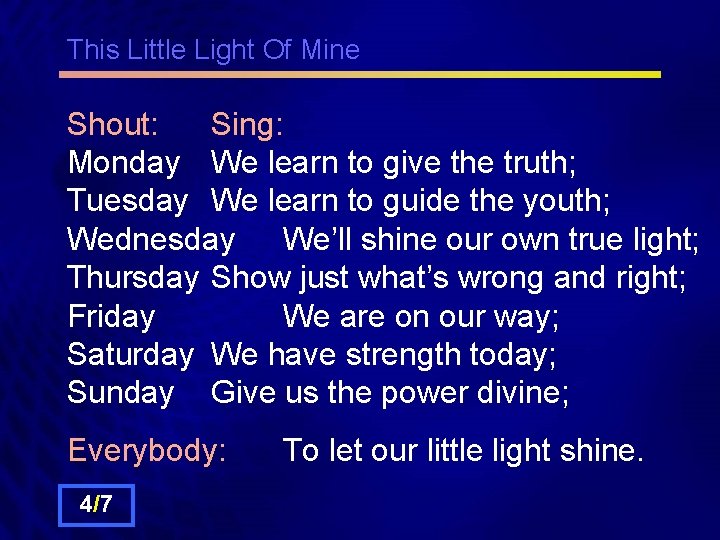 This Little Light Of Mine Shout: Sing: Monday We learn to give the truth;