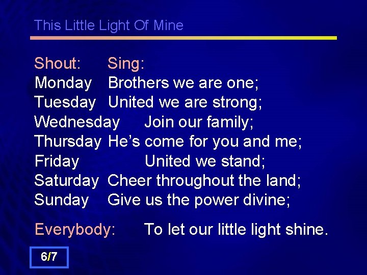 This Little Light Of Mine Shout: Sing: Monday Brothers we are one; Tuesday United