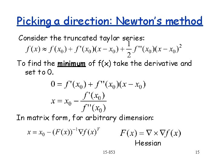 Picking a direction: Newton’s method Consider the truncated taylor series: To find the minimum