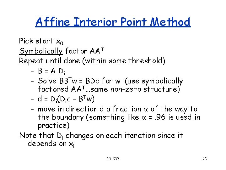 Affine Interior Point Method Pick start x 0 Symbolically factor AAT Repeat until done