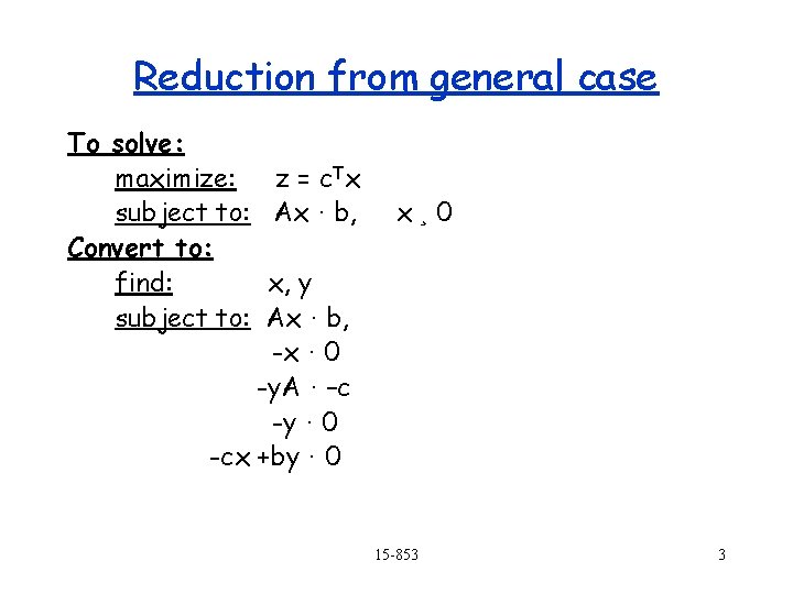 Reduction from general case To solve: maximize: subject to: Convert to: find: subject to: