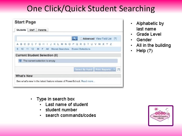 One Click/Quick Student Searching • Alphabetic by last name • Grade Level • Gender