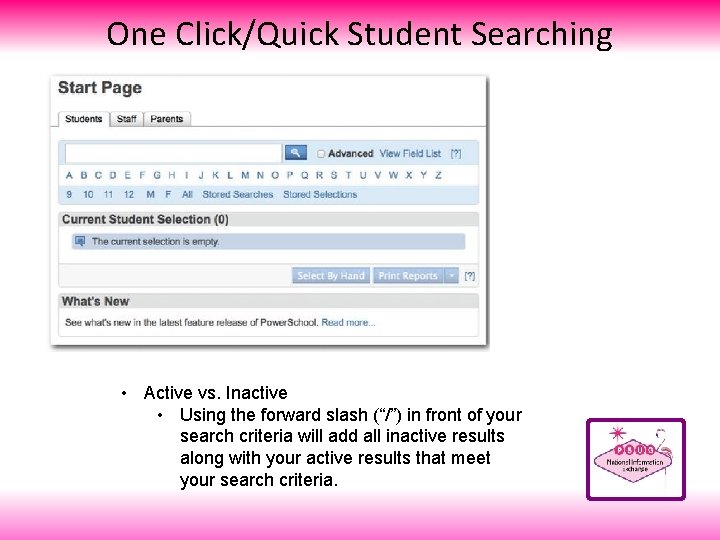 One Click/Quick Student Searching • Active vs. Inactive • Using the forward slash (“/”)