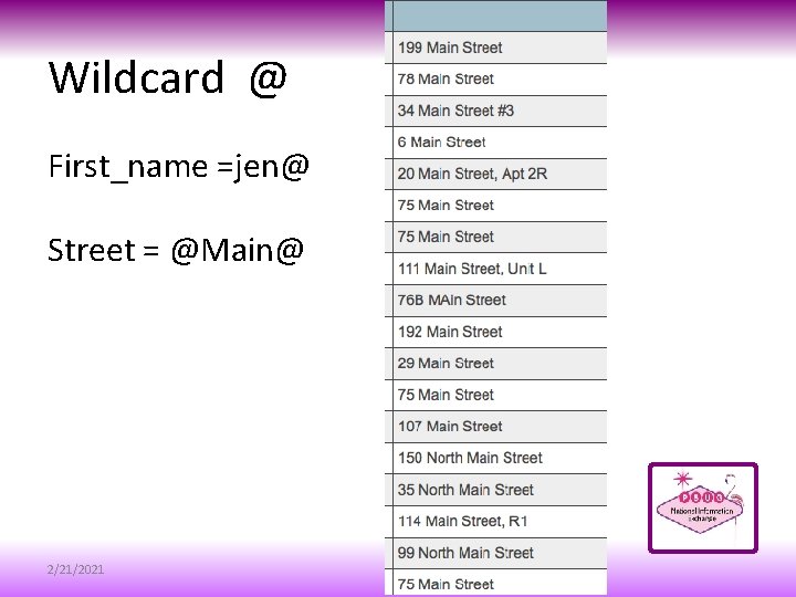 Wildcard @ First_name =jen@ Street = @Main@ 2/21/2021 