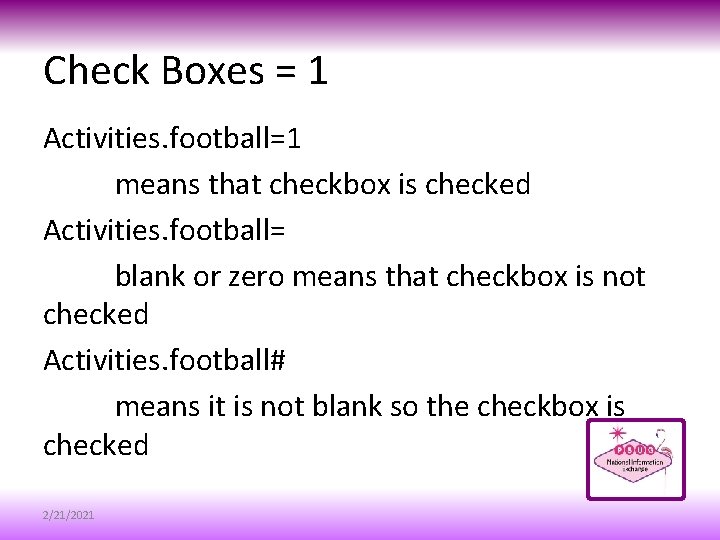 Check Boxes = 1 Activities. football=1 means that checkbox is checked Activities. football= blank