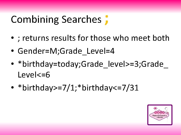 Combining Searches ; • ; returns results for those who meet both • Gender=M;