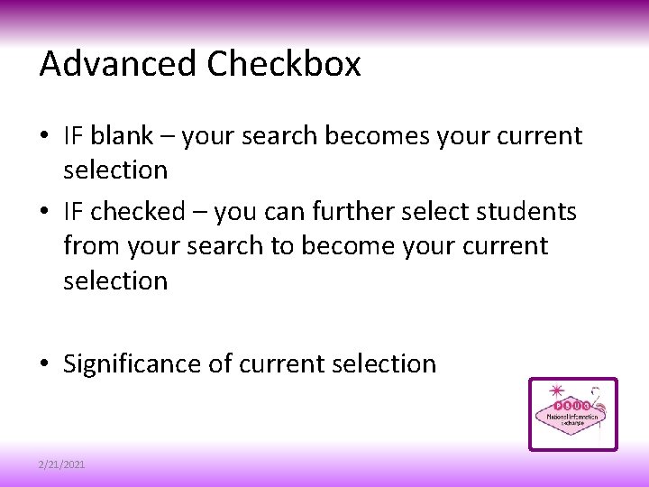 Advanced Checkbox • IF blank – your search becomes your current selection • IF