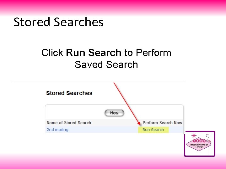 Stored Searches Click Run Search to Perform Saved Search 