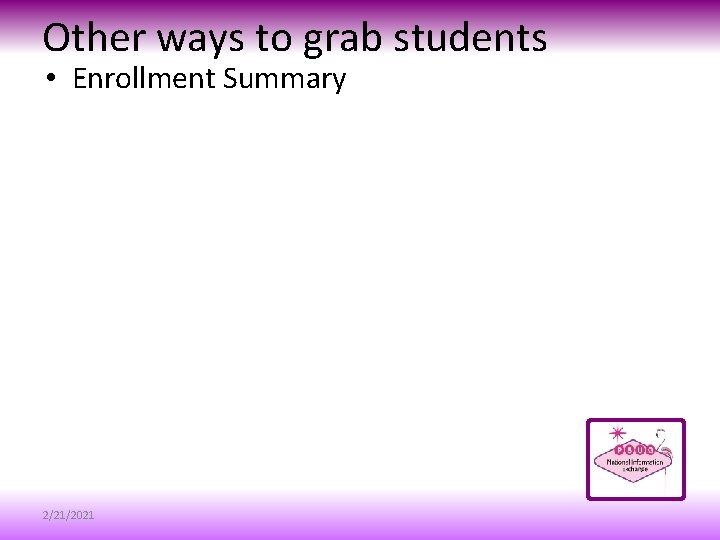 Other ways to grab students • Enrollment Summary 2/21/2021 